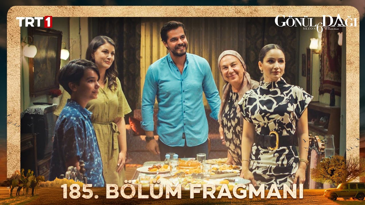 Gönül Dağı 185. Bölüm Analizi: Sofra Arkasında Kırık Kalpler ve Gedelli’nin Umudu