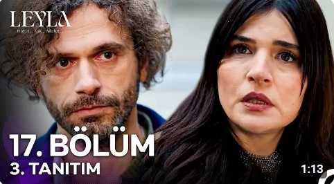 Leyla Dizisi 17. Bölüm Tanıtımı: İntikam ve Sırlarla Dolu Gelişmeler